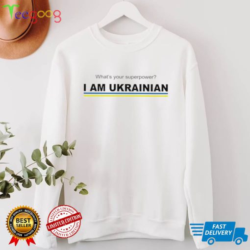 What’s your superpower I am Ukrainian 2022 shirt