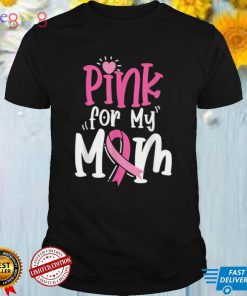 Breast Cancer Pink For My Mom Ribbon T Shirt