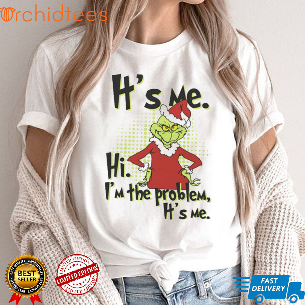 Grinch Christmas It’s Me Hi I’m The Problem T Shirt