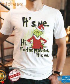 Grinch Christmas It’s Me Hi I’m The Problem T Shirt