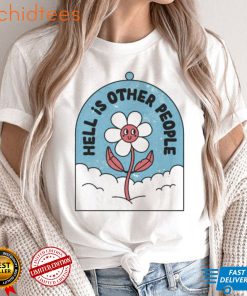 Hell is other people shirt