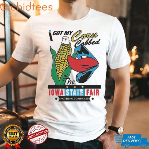 I got my corncobbed at the Iowa state fair shirt