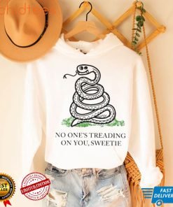 No one’s treading on you sweetie shirt