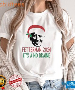 Santa Biden Fetterman 2024 It’s A No Braine Christmas Shirt