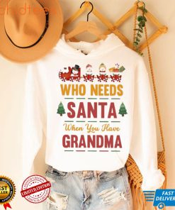 Who needs santa when you have grandma christmas t shirt