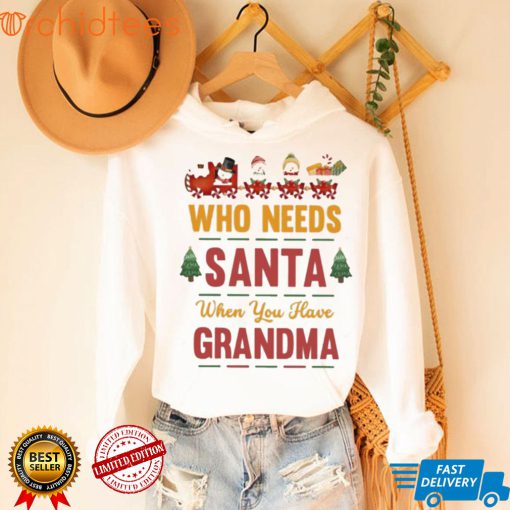 Who needs santa when you have grandma christmas t shirt