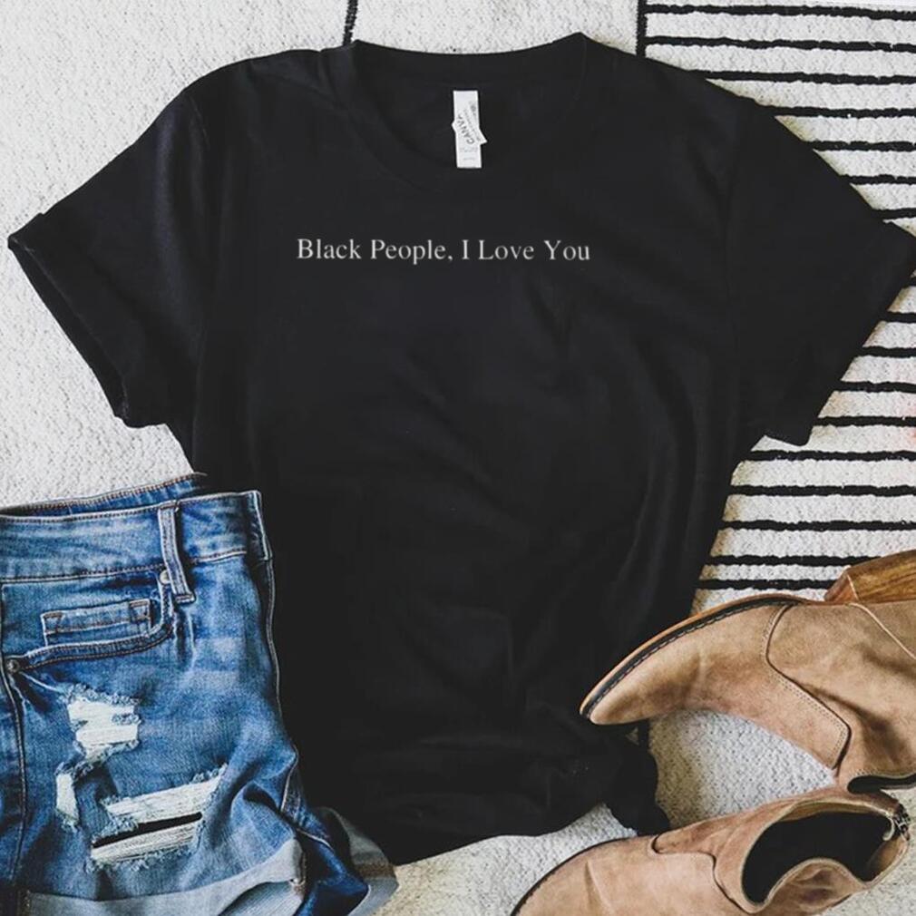 Black people I love you shirt