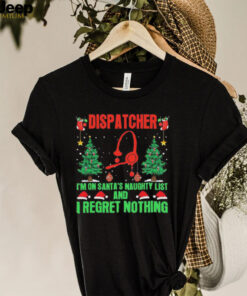 Dispatcher I’m No Santa’s Naughty List And I Regret Nothing Shirt
