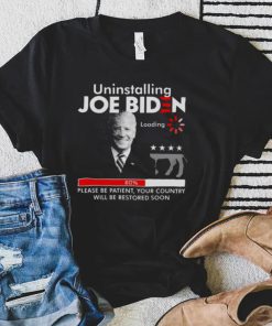 FJB Uninstalling Joe Biden Please Be Patient Your Country Will Be Restored Soon 2022 Shirt