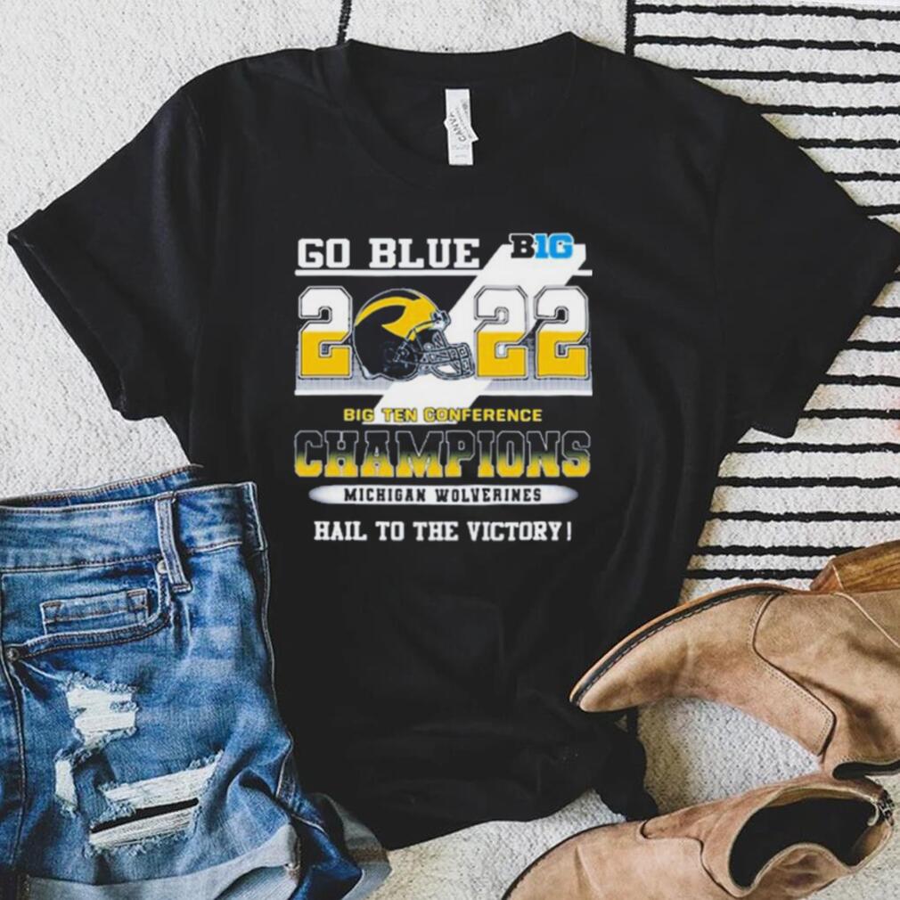 Go Blue Big 2022 Big Ten Conference Champions Michigan Wolverines Hail To The Victory Shirt