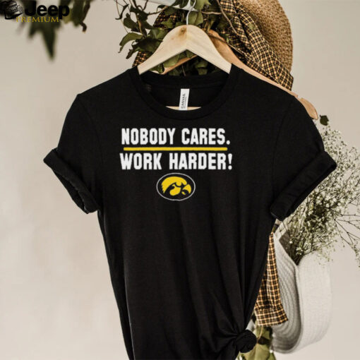 Iowa Hawkeyes Nobody Cares Work Harder Shirt
