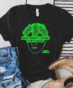 Leaf don’t look like hair danny gonzalez shirt