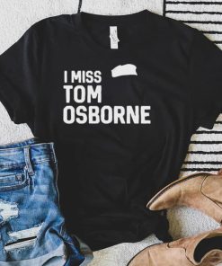 Nebraska Cornhuskers Football I Miss Tom Osborne shirt