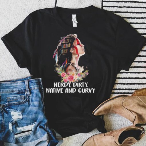 Nerdy dirty native and curvy native American shirt