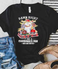 Official Damn Right I Am A St Louis Cardinals Fan Now And Forever Shirt