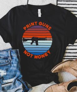 Print guns not money shirt