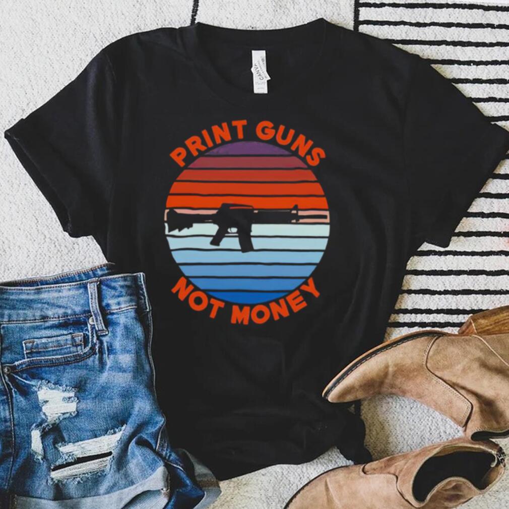 Print guns not money shirt