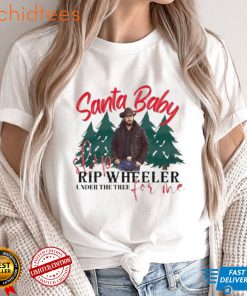 Santa baby slip for me rip wheeler under the tree Yellowstone t shirt