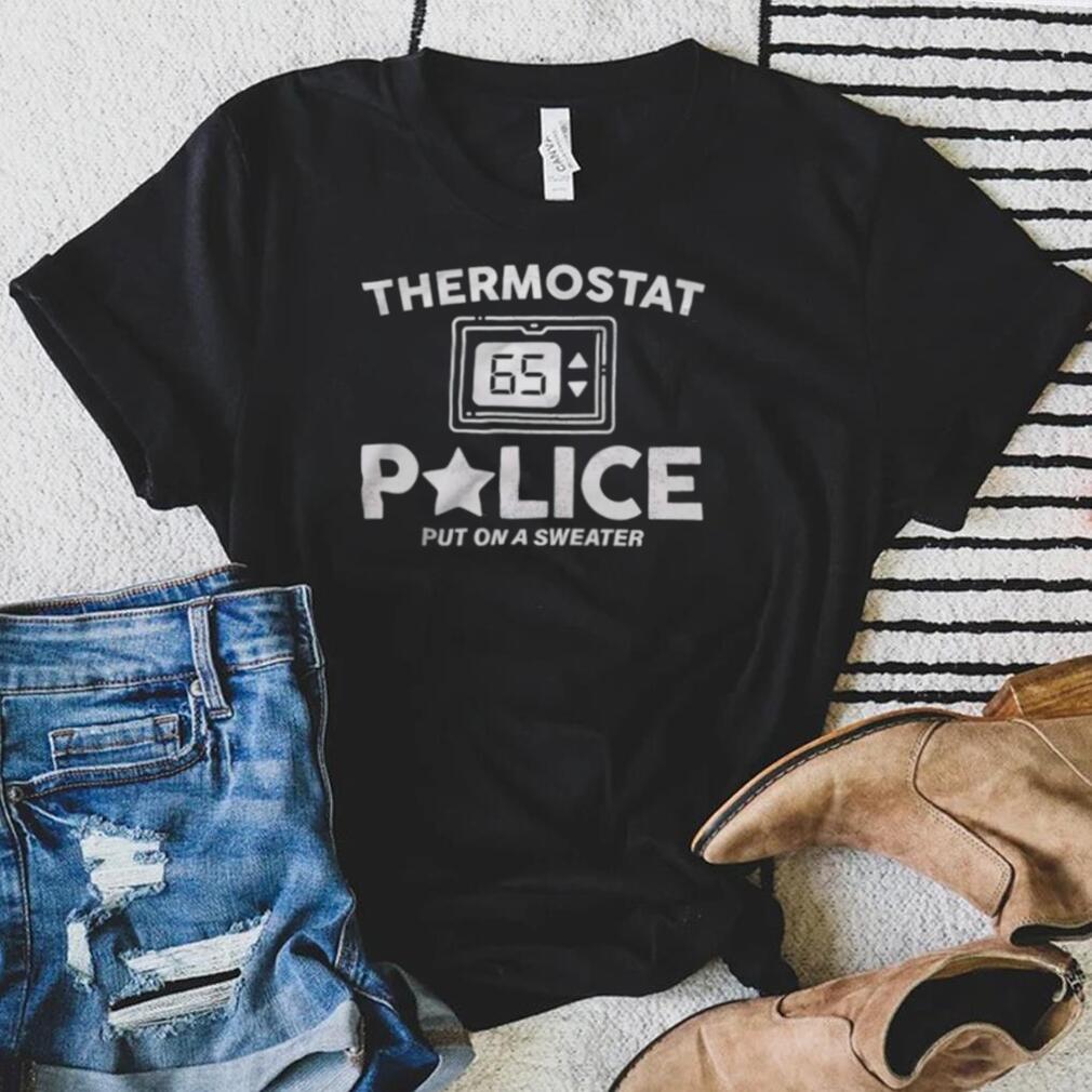 Thermostat Police put on a sweater shirt