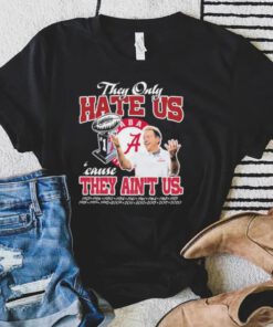They Only Hate Us Alabama Cause They Ain’t Us Shirt