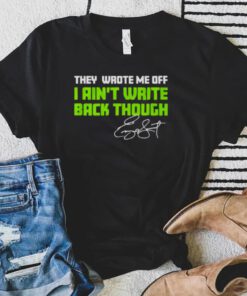 They Wrote Me Off I Ain’t Write Back Though Geno Smith Signature Shirt