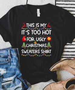 This Is My It’s Too Hot For Ugly Christmas Shirt