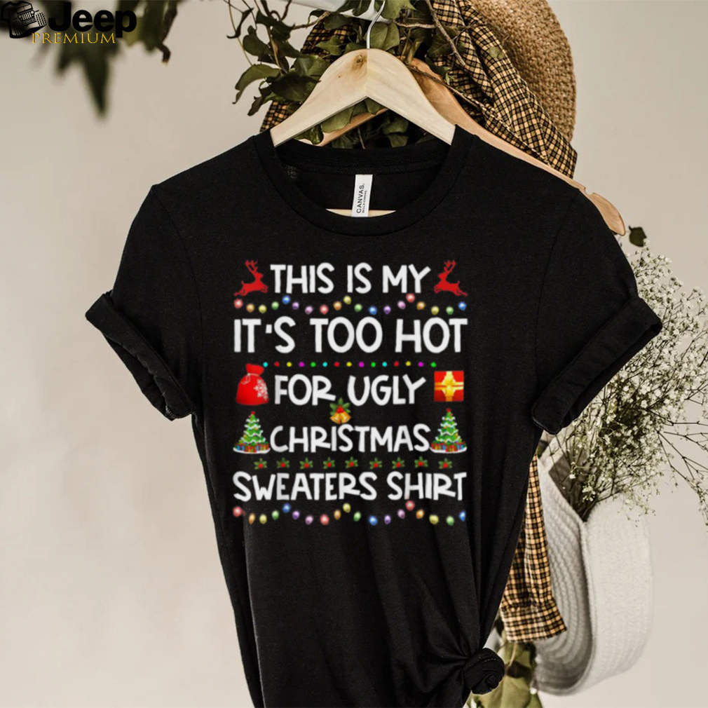 This Is My It’s Too Hot For Ugly Christmas Shirt