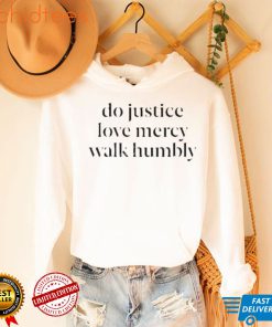 do justice love mercy walk humbly t shirt t shirt